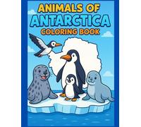 Animals of Antarctica: An Expedition to Earth’s Coolest Continent (Animals of the World Coloring Books)