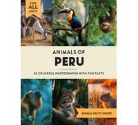 Animals of Peru: A Wildlife Picture Book With Fun Facts Including Amazon and Machu Picchu For Kids & Adults