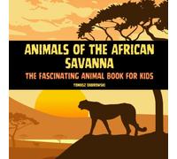 Animals of the African Savanna: The Fascinating Animal Book for Kids