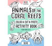 Animals of the Coral Reefs: Color + Cut + Paste Activity Book for Kids 3-5: Fun cut-and-paste craft and scissor-skills activity book with coral reef ... practice for preschoolers and kids aged 3-5