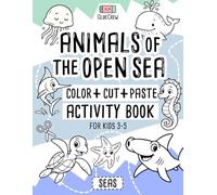 Animals of the Open Sea: Color + Cut + Paste Activity Book for Kids 3-5 - Seas: Fun cut-and-paste craft and scissor-skills activity book with sea ... and creativity practice for kids aged 3-5