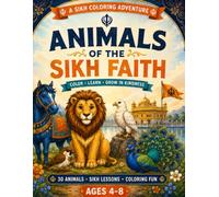 Animals of the Sikh Faith: A Sikh Coloring Adventure: A Sikh Coloring Book for Kids Ages 4-8 with 30 Cute Animals, Gurbani-Inspired Lessons, Punjabi Culture & Fun Faith Activities for Children