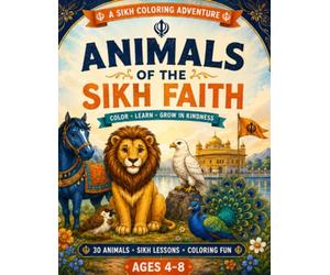 Animals of the Sikh Faith: A Sikh Coloring Adventure: A Sikh Coloring Book for Kids Ages 4-8 with 30 Cute Animals, Gurbani-Inspired Lessons, Punjabi Culture & Fun Faith Activities for Children