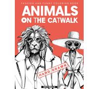 Animals on the Catwalk: Hilarious, Creative, and Humorous Fashion Trends Coloring Book for Animal Lovers - Funny, Silly, and Relaxing Hand-Drawn Designs for Adults and Teens - Perfect Gift
