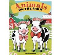 Animals on the Farm Coloring Book: Cute Moments of Farm Life Barn Scenes Featuring Cows, Goats, Horses & More