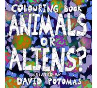 Animals or Aliens? COLOURING BOOK for adults and kids. Crazy, hand drawn patterns of animals or aliens. Relaxing - Stress Relief - Cute - Big - Bold - Simple - Easy (Potomas Productions)