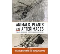 Animals, Plants and Afterimages: The Art and Science of Representing Extinction