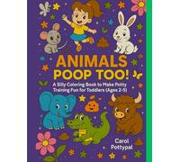 Animals Poop Too!: A Silly Coloring Book to Make Potty Training Fun for Toddlers (Ages 2-5) (Carol Pottypal's Poopy Adventures)