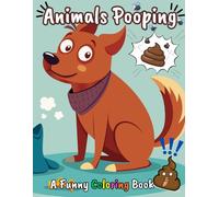 Animals Pooping Coloring Book: For Kids and Adults, A Collection of Fun and Cheeky Illustrations About Cats, Dogs, elephants, and More, Hilarious Coloring Pages