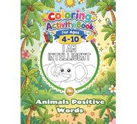 Animals Positive Words Coloring Activity Book: Cute Animal Coloring Book with Daily Positive Affirmations for Kids, Inspiring Confidence and Growth Mindset Activity Book for Boys and Girls Ages 4-10