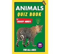 Animals Quiz Book For Sharp Minds: Test Your Knowledge Of Animals | Challenging Multiple Choice Questions | A Great Book For Kids, Teens, And Adults: ... A Great Quiz Book For Kids, Teens, And Adults