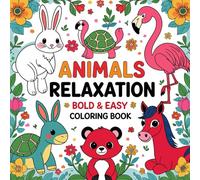 Animals Relaxation Bold and Easy Coloring Book: Simple Cute Animal Designs for Relaxation, Stress Relief, and Mindful Coloring for Kids and Adults