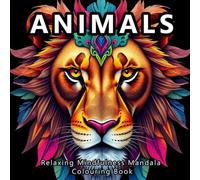 Animals Relaxing Mindfulness Mandala Colouring Book: A Calming Colouring Experience with Beautiful Animal Mandalas For Kids And Adults (Andrew Wolf Colouring Books)
