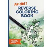 Animals Reverse Coloring Book: 25 Watercolor Illustrations on Premium Paper, Adult Doodle Book for Mindfulness, Stress Relief, Creativity, Relaxation and Anxiety (Premium Paper Reverse Coloring Books)