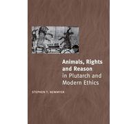 Animals, Rights and Reason in Plutarch and Modern Ethics
