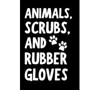 Animals, Scrubs, And Rubber Gloves: Funny Vet Assistant Notebook With Lined Pages, A Great Appreciation Gift Idea For Veterinary Assistants