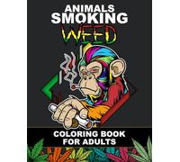 Animals Smoking Weed: Coloring book for adults with mandalas and original drawings. Ideal gift to relax. Stress Relieving. (Funny Animals)