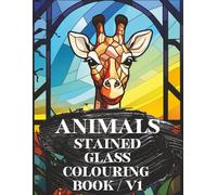Animals Stained Glass Colouring Book V1: Colourful Window-Style Animal Illustrations for Kids, Teens, and Adults