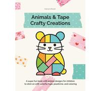 Animals & Tape Crafty Creations: A super fun book with animal designs for children to stick on with colorful tape, plasticine, and coloring