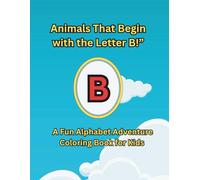 Animals That Begin with the Letter B!”: A Fun Alphabet Adventure Coloring Book for Kids