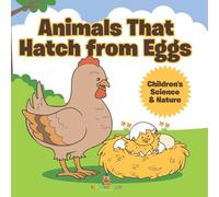 Animals That Hatch from Eggs Children's Science & Nature