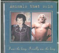 Animals That Swim - I Was The King, I Really Was The King