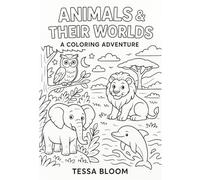 Animals & Their Worlds: A Coloring Adventure: Explore and color 30 wild animals in their natural habitats! (Tessa Bloom’s Creative Adventures)