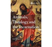 Animals, Theology and the Incarnation: 1 (SCM Research, 1)