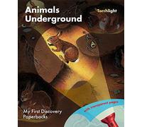 My First Discovery: Animals Underground - Learn About Moles, Rabbits, and More in This Fascinating Nonfiction Book for Children: 1 (Torchlight Series)