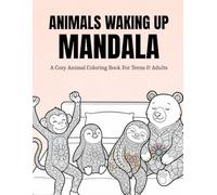 Animals Waking Up Mandala: A Cozy Animal Coloring Book For Teens & Adults Featuring Relaxing Mandala Designs For Stress Relief, Anxiety Reduction, And ... (The World of Animals: Cozy Mandala Series)