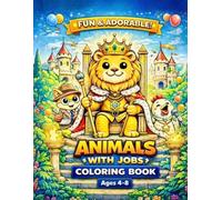 Animals with Jobs Cute Careers Coloring Book for Toddlers: Fun and Easy Coloring Activities to Learn Jobs, Boost Creativity, and Build Early Skills for Toddlers and Preschool Kids