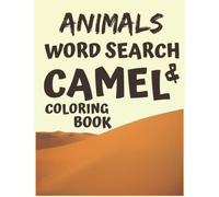 animals WORD SEARCH AND CAMEL COLORING BOOK FOR KIDS: YOU COLOR THE CAMEL AND ALSO REFRESH YOUR CHILDREN'S MEMORY WITH A ANIMALS WORD SEARCH GIFT IDEA FOR KIDS FOR CAMEL LOVERS SAHARA LOVERS