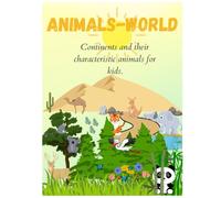 Animals-World. Activity Book for Kids. Continents and their Characteristic Animals. Level 1: Basic Knowledge of Geography and Biology for Children. ... for Toddlers, Kindergartens and Preschoolers