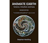 Animate Earth: Science, Intuition, and Gaia, 2nd Edition by Harding, Stephan Published by Green Books 2nd (second) , revised, enlarged and updated edition (2013) Paperback
