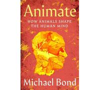 Animate: How Animals Shape the Human Mind