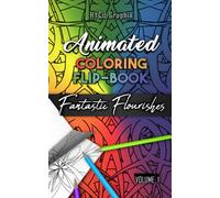 Animated Coloring Flip Book: Fantastic Flourishes Abstract Coloring Book For Adults, Kids, All Ages, Animation Moving Images Sketchbook