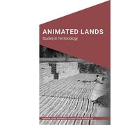 Animated Lands: Studies in Territoriology (Cultural Geographies + Rewriting the Earth)