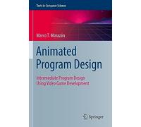 Animated Program Design: Intermediate Program Design Using Video Game Development (Texts in Computer Science)