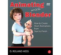 Animating with Blender: Creating Short Animations from Start to Finish
