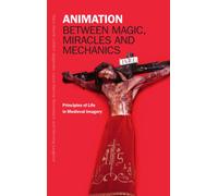 Animation between Magic, Miracles and Mechanics : Natural and Supernatural Principles of Life in Medieval Imagery