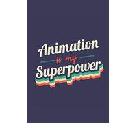 Animation Is My Superpower: A 6x9 Inch Softcover Diary Notebook With 110 Blank Lined Pages. Funny Vintage Animation Journal to write in. Animation Gift and SuperPower Retro Design Slogan
