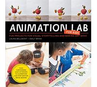 Animation Lab for Kids: Fun Projects for Visual Storytelling and Making Art Move - From cartooning and flip books to claymation and stop-motion...