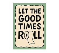 Animato Let The Good Times Roll Bathroom Quote Poster, Funny Typography Wall Art, Phrases Print, Guest Bathroom Art, Toilet Room Retro, A4 (Print Only) - 29.7x21cm