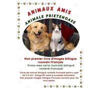 ANIMAUX AMIS : Mon Premier Imagier Bilingue roumain-français: Carte de colorat bilingvă română-franceză pentru copii de 3-5 ani : fotografii reale și ... (Friendly Nature Learning Series)