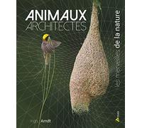 Animaux architectes, les merveilles de la nature: 0