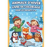 Animaux d’Hiver - Livre de Coloriage pour Enfants 3-8 ans: 40 illustrations élégantes d’animaux de neige + activités Point à Point (relier les points) ... créativité, concentration et motricité fine