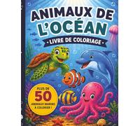 Animaux de l’Océan: Livre de Coloriage : Plus de 50 animaux marins à colorier! Dessins amusants et relaxants de créatures marines pour les enfants de 4 à 8 ans