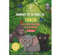 ANIMAUX DE LA FORET DU GABON: Livre de coloriage et d’activités (3-6 ans)