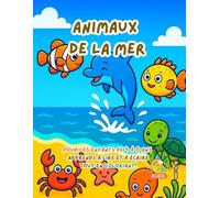 Animaux de la Mer - Livre de Coloriage et d’Apprentissage pour Enfants de 4 à 6 Ans: Découvre 15 animaux marins adorables, colorie, trace des lettres ... avec des activités éducatives et créatives!