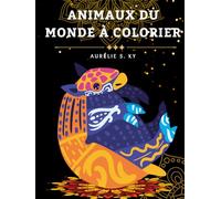 Animaux du Monde à Colorier: Livre de coloriage pour adultes avec des illustrations d’animaux pour la relaxation, le self-care et l’expression créative (Coloring is Fun)